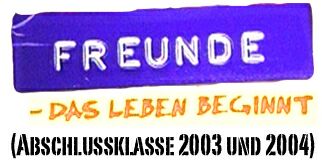 Freunde - Das Leben beginnt (Abschlussklasse 2003 + 2004)