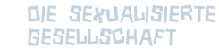 Die sexualisierte Gesellschaft